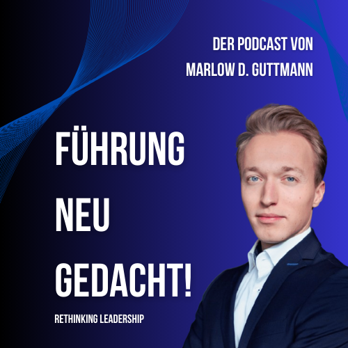 Führung neu gedacht. Der Podcast von Marlow D. Guttmann